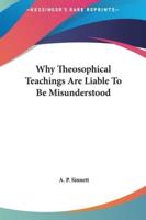 Why Theosophical Teachings Are Liable to Be Misunderstood