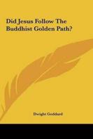 Did Jesus Follow The Buddhist Golden Path?