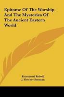 Epitome Of The Worship And The Mysteries Of The Ancient Eastern World
