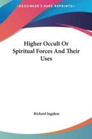Higher Occult Or Spiritual Forces And Their Uses