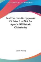 Paul The Gnostic Opponent Of Peter And Not An Apostle Of Historic Christianity