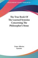 The True Book Of The Learned Synesius Concerning The Philosopher's Stone