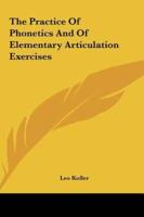 The Practice Of Phonetics And Of Elementary Articulation Exercises