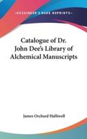 Catalogue of Dr. John Dee's Library of Alchemical Manuscripts