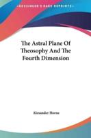 The Astral Plane Of Theosophy And The Fourth Dimension
