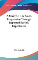 A Study Of The Soul's Progression Through Repeated Earthly Experiences