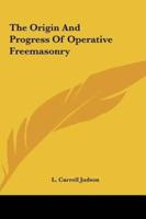 The Origin And Progress Of Operative Freemasonry