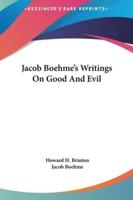 Jacob Boehme's Writings On Good And Evil