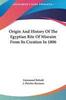 Origin And History Of The Egyptian Rite Of Misraim From Its Creation In 1806