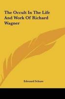 The Occult In The Life And Work Of Richard Wagner
