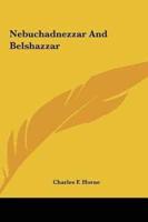 Nebuchadnezzar And Belshazzar
