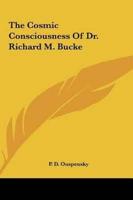 The Cosmic Consciousness Of Dr. Richard M. Bucke