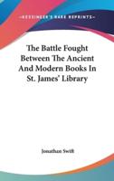 The Battle Fought Between The Ancient And Modern Books In St. James' Library