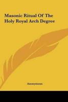 Masonic Ritual Of The Holy Royal Arch Degree