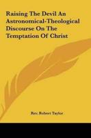 Raising The Devil An Astronomical-Theological Discourse On The Temptation Of Christ
