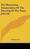The Mysterious Annunciation Of The Meaning Of The Name Jehovah