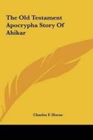 The Old Testament Apocrypha Story Of Ahikar