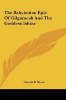 The Babylonian Epic Of Gilgamesh And The Goddess Ishtar