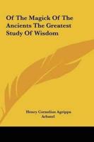 Of the Magick of the Ancients the Greatest Study of Wisdom