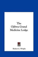 The Ojibwa Grand Medicine Lodge