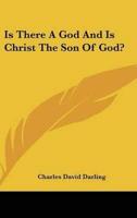 Is There A God And Is Christ The Son Of God?
