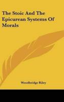 The Stoic And The Epicurean Systems Of Morals