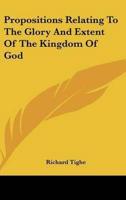 Propositions Relating To The Glory And Extent Of The Kingdom Of God