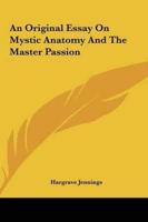 An Original Essay On Mystic Anatomy And The Master Passion