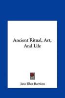 Ancient Ritual, Art, And Life