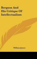 Bergson And His Critique Of Intellectualism