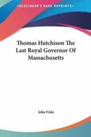 Thomas Hutchison The Last Royal Governor Of Massachusetts