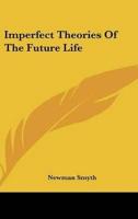Imperfect Theories Of The Future Life