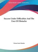 Success Under Difficulties And The Uses Of Obstacles