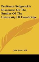 Professor Sedgwick's Discourse On The Studies Of The University Of Cambridge