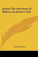 Jussuf, The Merchant Of Balsora An Eastern Tale