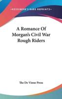 A Romance Of Morgan's Civil War Rough Riders