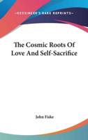 The Cosmic Roots Of Love And Self-Sacrifice