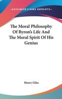 The Moral Philosophy Of Byron's Life And The Moral Spirit Of His Genius