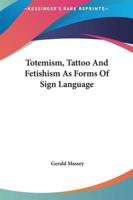 Totemism, Tattoo And Fetishism As Forms Of Sign Language