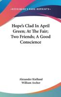 Hope's Clad In April Green; At The Fair; Two Friends; A Good Conscience