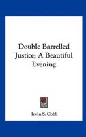 Double Barrelled Justice; A Beautiful Evening
