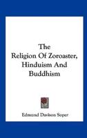 The Religion Of Zoroaster, Hinduism And Buddhism