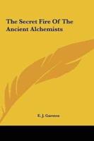 The Secret Fire Of The Ancient Alchemists