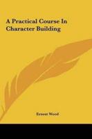 A Practical Course In Character Building