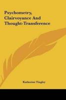 Psychometry, Clairvoyance And Thought-Transference