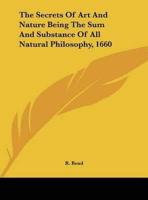 The Secrets of Art and Nature Being the Sum and Substance of All Natural Philosophy, 1660