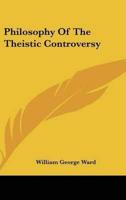 Philosophy of the Theistic Controversy