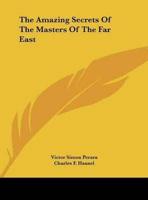 The Amazing Secrets Of The Masters Of The Far East