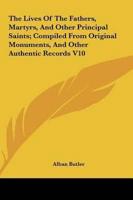 The Lives Of The Fathers, Martyrs, And Other Principal Saints; Compiled From Original Monuments, And Other Authentic Records V10