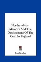 Northumbrian Masonry and the Development of the Craft in England